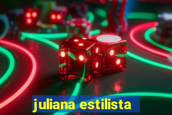 juliana estilista